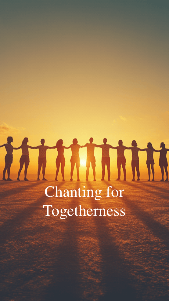 Chanting for Togetherness